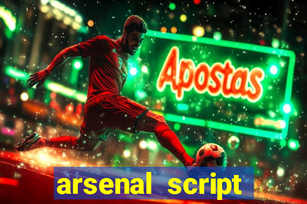 arsenal script pastebin 2022